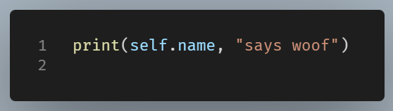 Python print statement that outputs the dog’s name followed by the text “says woof” using self.name.